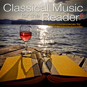 Classical Music for The Reader 6: Great Masterpieces for The Dedicated Reader