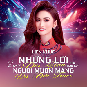 Tina Ngọc Lan - Liên Khúc Những Lời Dối Gian / Người Muộn Màng Đã Đến Trước (Remix)