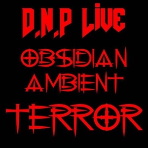 D​.​N​.​P Live - Obsidian Ambient Terror