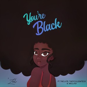 You're Black (feat. The Late, Theycallemteck & Melladi)