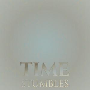 Time Stumbles