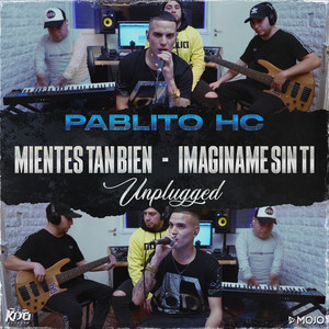 Pablito HC - Mientes Tan Bien / Imaginame Sin Ti