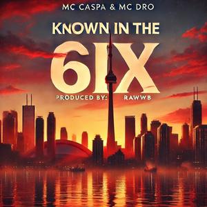 Known In The 6ix (feat. M.C Dro & RawwB) [Explicit]