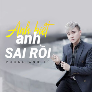 Anh Biết Anh Sai Rồi