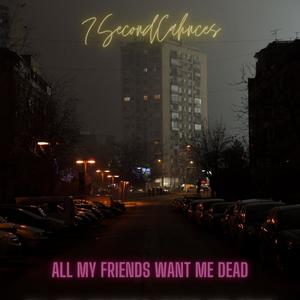 AllMyFriendsWantMeDead (Explicit)