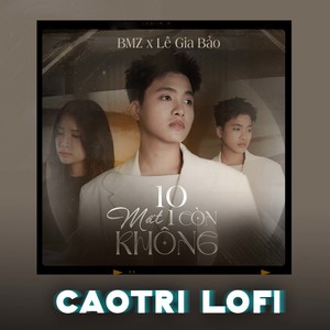 10 Mất 1 Còn Không (Caotri Lofi)