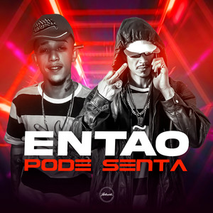 Então Pode Senta (Explicit)