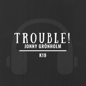 Trouble! (feat. K19)