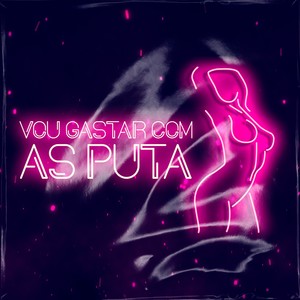 Vou Gastar Com As Puta (Explicit)