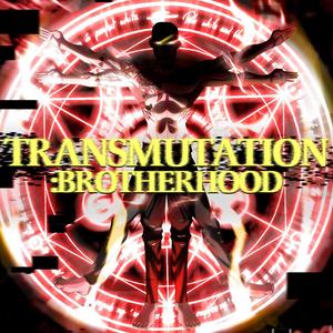 Transmutation: Brotherhood (Explicit)