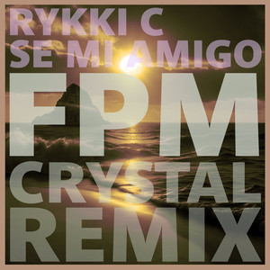 SE MI AMIGO (FPM CRYSTAL REMIX)