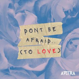 Dont be afraid (to love)