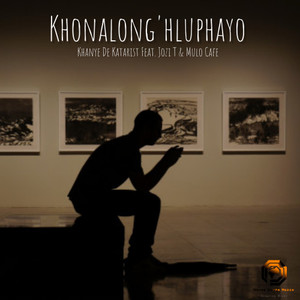 Khonalong'hluphayo (feat. Jozi T & Mulo Cafe)