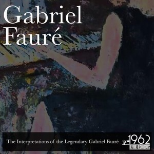 The Interpretations of the Legendary Gabriel Fauré