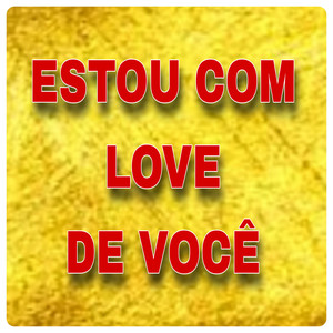 ESTOU COM LOVE DE VOCÊ