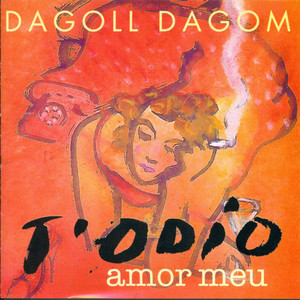 Dagoll Dagom - T'Odio Amor Meu