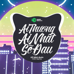 Ai Thương Ai Nhất Sẽ Đau (HHD Remix)