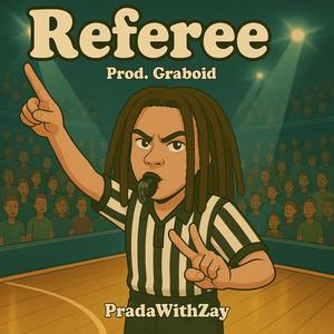 Referee (feat. PradaWithZay) (Explicit)