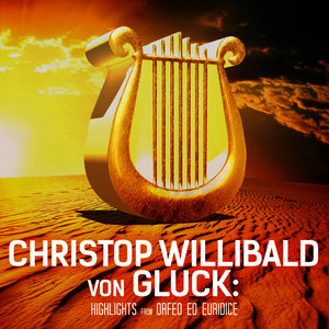 Christop Willibald von Gluck: Highlights from Orfeo ed Euridice