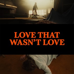 Love That Wasn't Love (Explicit)