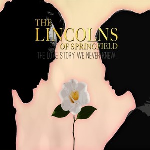 The Lincolns of Springfield: The Love Story We Never Knew