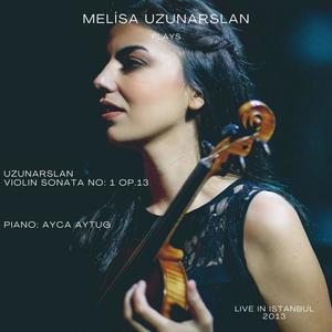 Melisa Uzunarslan Plays Uzunarslan: Violin Sonata No: 1 Op. 13 (Live)