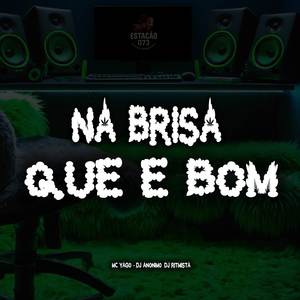 NA BRISA QUE É BOM (FEAT MC YAGO) (ARROCHADEIRA REMIX)