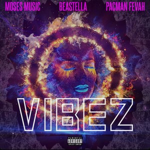 VIBEZ(feat. Beastella & Pacman Fevah) (Explicit)