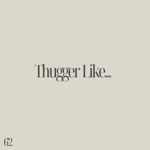 Thugger Like...