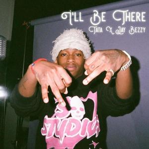 Ill Be There (feat. Jay Bezzy & TaTa) (Explicit)