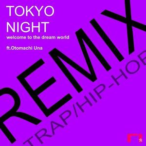 TOKYO NIGHT-welcome to the dream world-ft.音街ウナ (Remix)