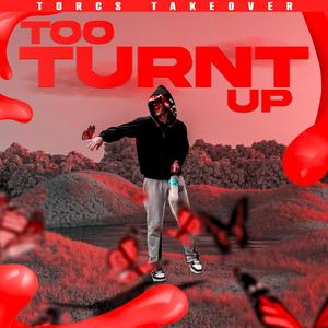 TORCS TAKEOVER: TOO TURNT UP (Explicit)