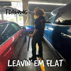 LEAVIN'EM FLAT (Explicit)