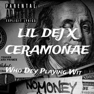 Who Dey Playin Wit (feat. Lil Dej) [Explicit]