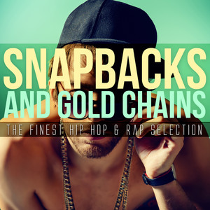 Snapbacks and Gold Chains: the Finest Hip Hop & Rap Selection (Explicit)