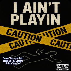 I Ain't Playing (feat. Ceddy Bo, Half Bambino & G.m.e Yung Mac) (Explicit)