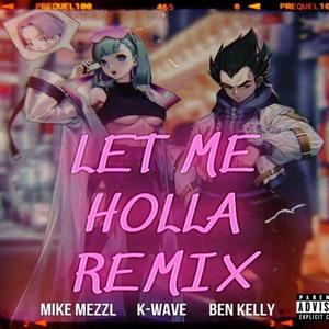 Let Me Holla (feat. Ben Kelly & K-WAVE) [Remix] [Explicit]