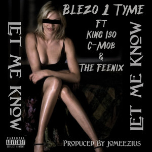 Let Me Know (feat. King Iso, C-Mob & The Feenix) [Explicit]