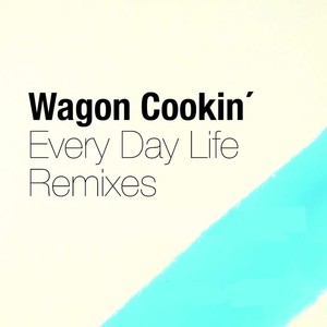 WAGON COOKIN' - Every Day Life (John Beltran Dub)