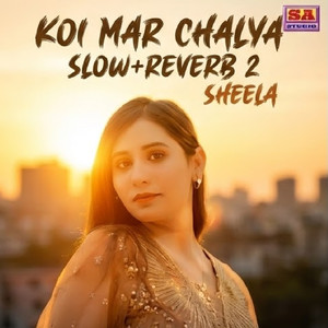Koi Mar Chalya (Slow+Reverb 2)