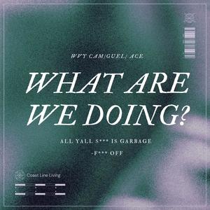 What Are We Doing? (feat. Guel & Ace) [Explicit]