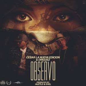 Cesar La Nueva Edición y Driguez- Observo (Prod. by Huztle & Evel)