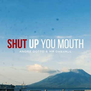 Shut Up You Mouth