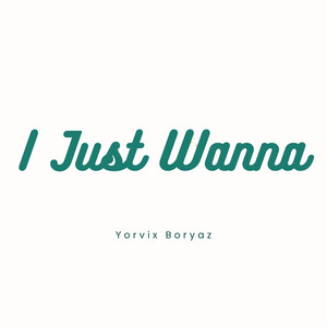 I Just Wanna (Explicit)
