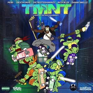 TMNT (feat. Danny Mellz, Rich Blue, Dexta Dave & PE$0) [Explicit]