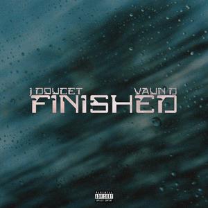 Finished (feat. Vaun D) [Explicit]