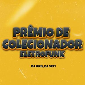 Prêmio De Colecionador ELETROFUNK (feat. DJ SETI) (Explicit)