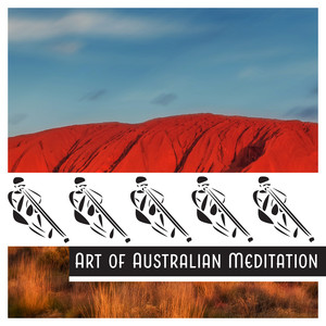 Art of Australian Meditation – Hypnotic Didgeridoo Sounds to Mindfulness and Focus