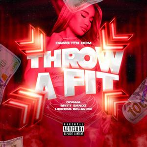 Throw A Fit (feat. Dawg Its Dom, Dogma, Britt Bandz & Heiress Behavior) [Explicit]