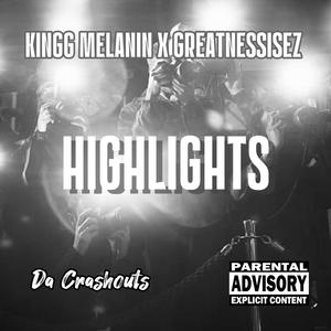 Highlights (feat. Kingg Melanin & GreatnessisEz) (Explicit)